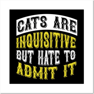 Cats Are Inquisitive But Hate To Admit It T Shirt For Women Men Posters and Art